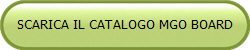 SCARICA IL CATALOGO MGO BOARD